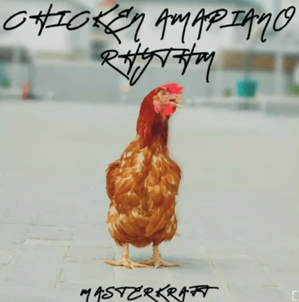 Masterkraft - Chicken Amapiano Rhythm