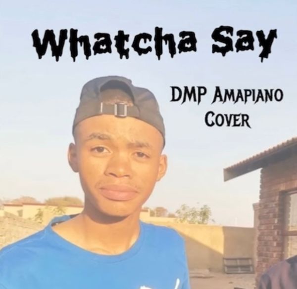 DMP - Whatcha say Amapiano